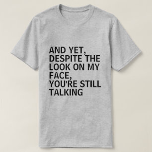 CAMISETA Y SIN EMBARGO, A PESAR DE MIRAR MI CARA, AÚN EST