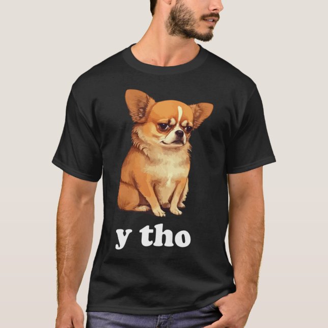 Camiseta Y Tho Cute Chihuahua Estilo Perro (Anverso)
