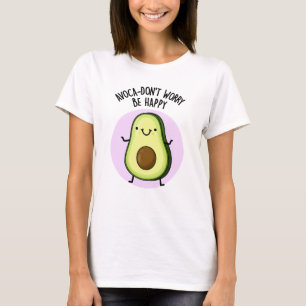 Camiseta Ya aguacate no te preocupes sé feliz aguacate pun