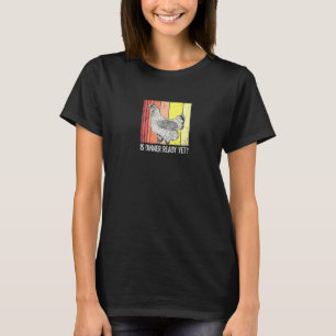 Camiseta ¿Ya está lista la cena? Humor Pollo Impaciente