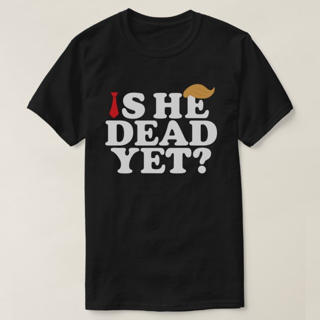 Camiseta ¿Ya Está Muerto? Divertida protesta anti Trump - L (Diseño del anverso)