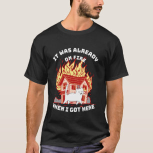 Camiseta Ya estaba en llamas cuando llegué aquí Gato Divert