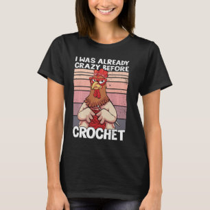 Camiseta Ya Estaba Loco Antes De Crochet Funny Chicken C