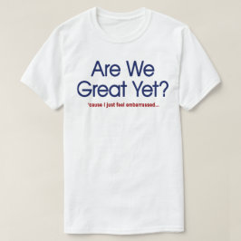 Camiseta ¿Ya Estamos Geniales? Me Siento Avergonzado.