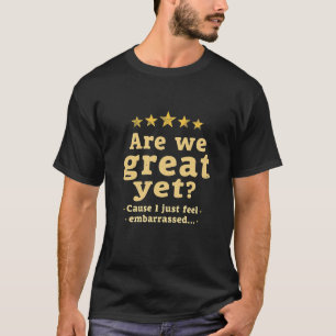 Camiseta ¿Ya Estamos Geniales? Porque me siento avergonzado