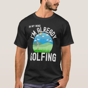Camiseta Ya estoy jugando golf para golfistas