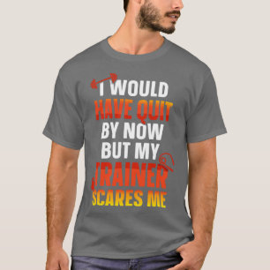 Camiseta Ya Habría Dejado Pero Mi Entrenador Me Da Miedo
