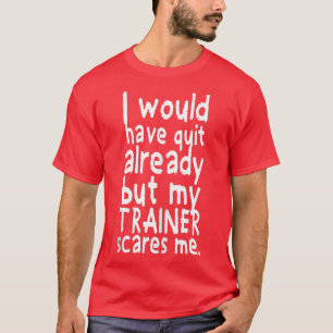 Camiseta Ya Hubiera Abandonado El Gimnasio De Halterofilia