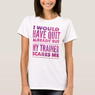 Camiseta Ya Hubiera Dejado Pero Mi Entrenador Me Da Miedo