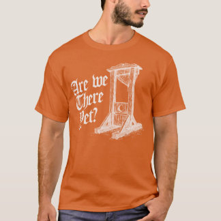 Camiseta ¿Ya Llegamos? Cartoons Retro Meme raro guillotina