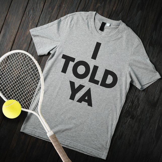 Camiseta Ya lo dije (I Told Ya)