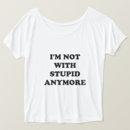 Camiseta Ya no estoy con el estúpido Tee