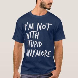 Camiseta Ya no estoy con estúpido divertido persona soltera