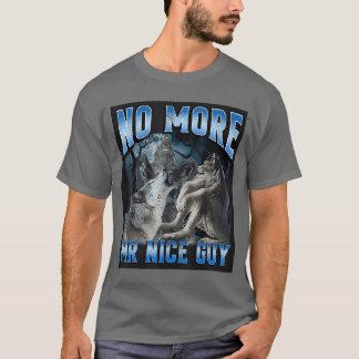 Camiseta Ya No Más Sr. Tipo Amable Chiste Lobo Alfa Meme De