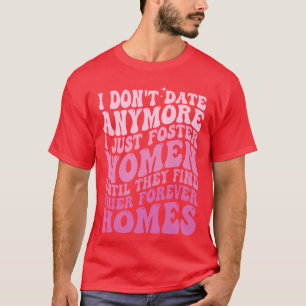 Camiseta ya no salgo con nadie más, solo acojo mujeres hast