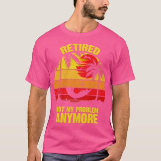 Camiseta Ya no se ha retirado mi problema