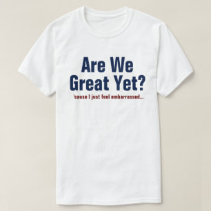 Camiseta ¿Ya somos grandiosos? Me siento avergonzado