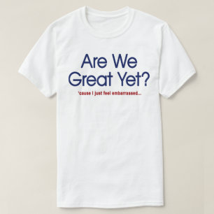 Camiseta ¿Ya somos grandiosos? Me siento simplemente avergo