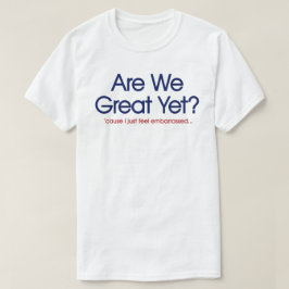 Camiseta ¿Ya somos grandiosos? Me siento simplemente avergo