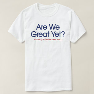 Camiseta ¿Ya somos grandiosos? Me siento simplemente avergo