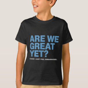 Camiseta ¿Ya somos grandiosos? Porque yo me siento avergonz