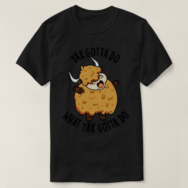 Camiseta Yak Tiene Que Hacer Lo Que Yak Debe Hacer Puntajes (Diseño del anverso)