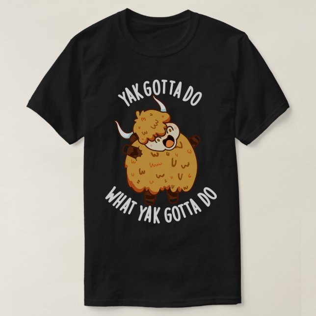 Camiseta Yak Tiene Que Hacer Lo Que Yak Debe Hacer Puntas (Diseño del anverso)
