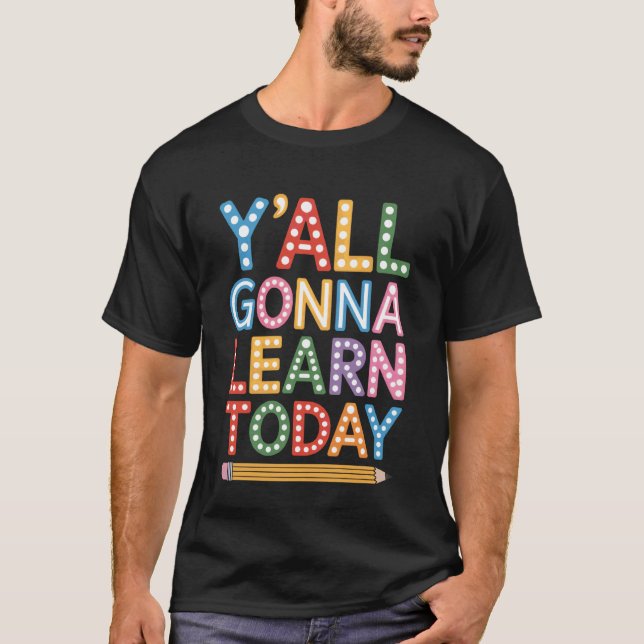 Camiseta Y'all Gonna Learn Today Back to School Teacher Lif (Anverso)