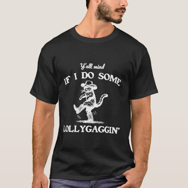 Camiseta Y'all Mind If I Do Some Lollygaggin' Funny Cowboy  (Anverso)