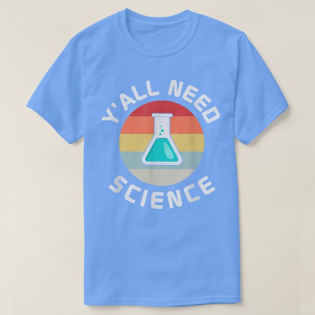 Camiseta Yall necesita ciencia docente química biología fís (Diseño del anverso)