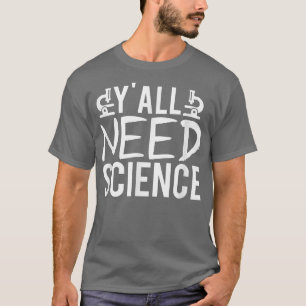 Camiseta Yall necesita ciencia docente química biología fís