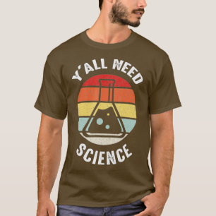 Camiseta Yall necesita ciencia química biología física cada