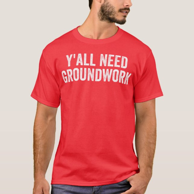 Camiseta Y'all Need Groundwork - classic (Anverso)