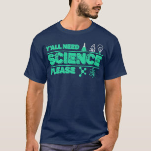 Camiseta Y'all Need Science Chemistry Biology Physics Teach