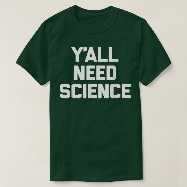 Camiseta Y'all Need Science  funny saying sarcastic science (Diseño del anverso)