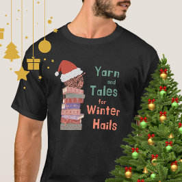Camiseta Yarn and Tales for Winter Hails Christmas