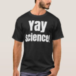 Camiseta Yay Science Funny para profesor de nerd geek<br><div class="desc">Yay Science Funny for Nerd Geek Teacher .science, </div>
