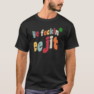 Camiseta Ye Feckin Eejit St Patrick's Day Irish C Ireland