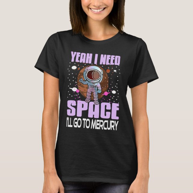 Camiseta Yeah I Need Space I'll Go To Mercury Retro  Presen (Anverso)