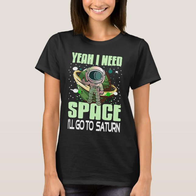 Camiseta Yeah I Need Space I'll Go To Saturn Retro  Present (Anverso)