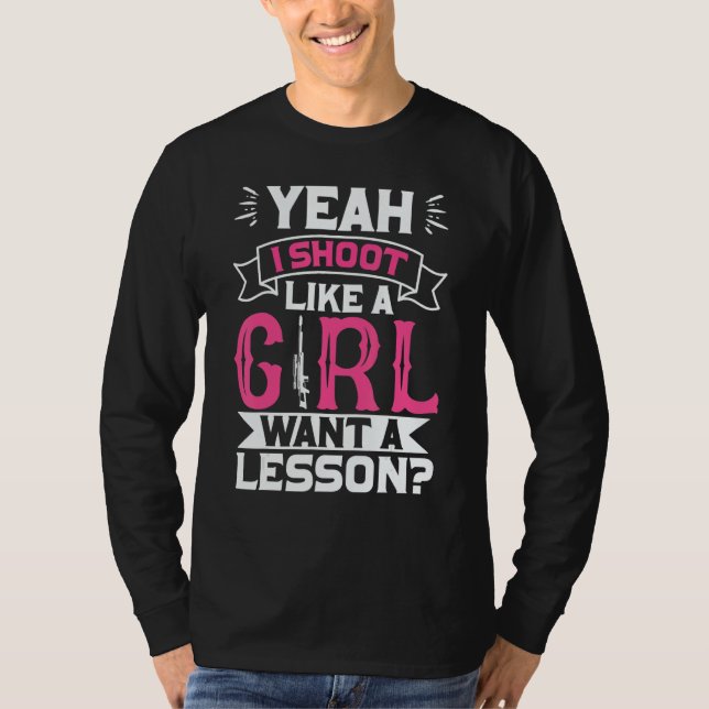 Camiseta Yeah I Shoot Like A Girl Want A Lesson Female Hunt (Anverso)