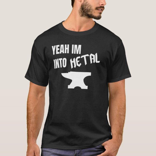 Camiseta Yeah Im Into Metal Awesome Blacksmith Anvil Forgin (Anverso)