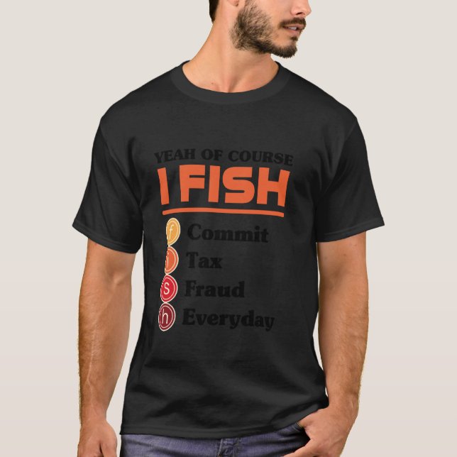 Camiseta Yeah Of Course I Fish Commit Tax Fraud Everyday Ac (Anverso)