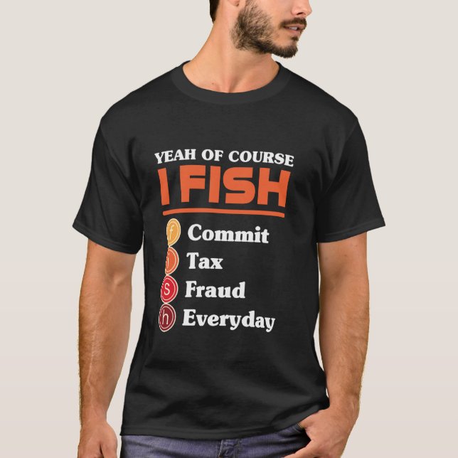 Camiseta Yeah Of Course I Fish Commit Tax Fraud Everyday Ac (Anverso)