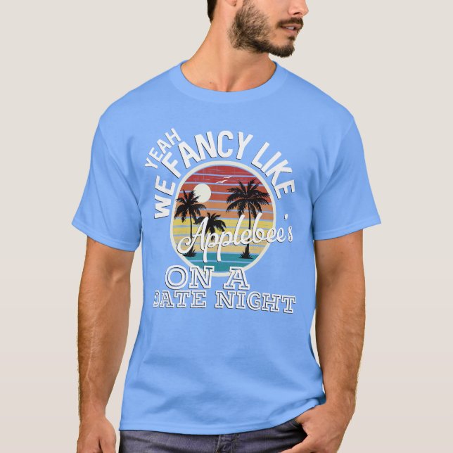Camiseta Yeah We Fancy Like Applebees On A Date Night Count (Anverso)