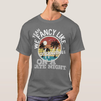 Camiseta Yeah We Fancy Like Applebees On A Date Night Count