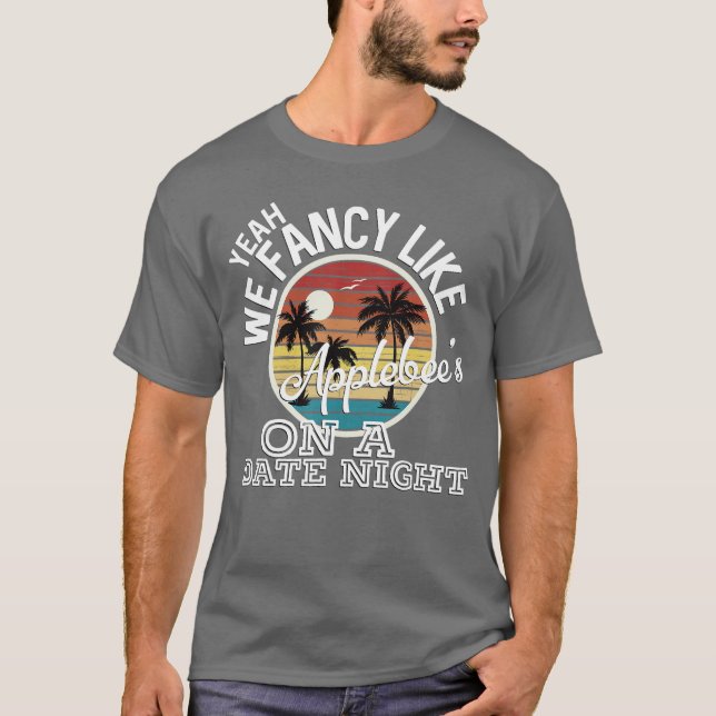 Camiseta Yeah We Fancy Like Applebees On A Date Night Count (Anverso)