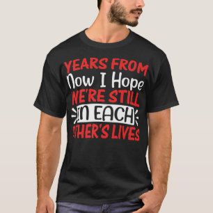 Camiseta Years From Now I Hope We're Still In Each - Friend