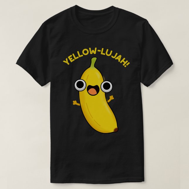 Camiseta Yellowlujah Funny Banana Pun 1 (Diseño del anverso)