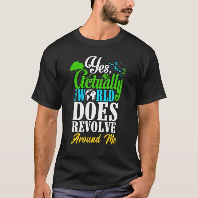 Camiseta Yes Actually The World Does Revolve Around Me Self (Anverso)